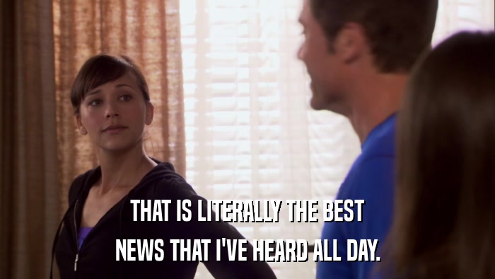 THAT IS LITERALLY THE BEST NEWS THAT I'VE HEARD ALL DAY. 