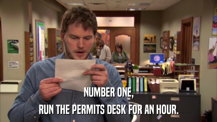 NUMBER ONE, RUN THE PERMITS DESK FOR AN HOUR. 