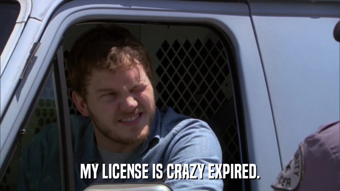 MY LICENSE IS CRAZY EXPIRED.  