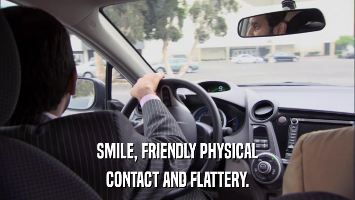 SMILE, FRIENDLY PHYSICAL CONTACT AND FLATTERY. 