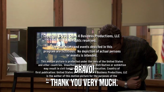- BRAVO! - THANK YOU VERY MUCH. 