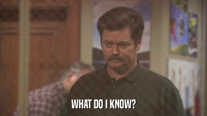 WHAT DO I KNOW?  