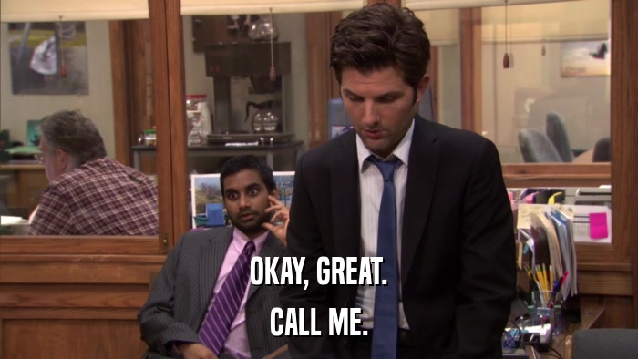 OKAY, GREAT. CALL ME. 