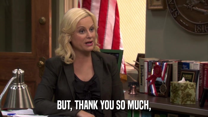 BUT, THANK YOU SO MUCH,  