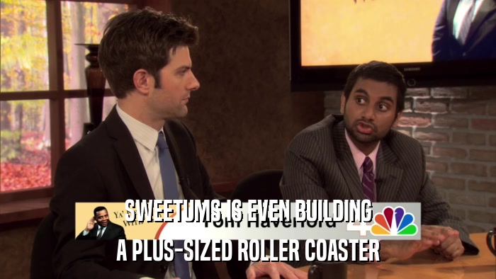 SWEETUMS IS EVEN BUILDING A PLUS-SIZED ROLLER COASTER 