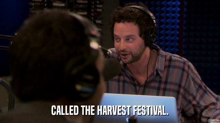 CALLED THE HARVEST FESTIVAL.  