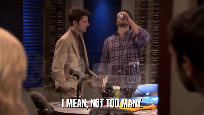 I MEAN, NOT TOO MANY.  