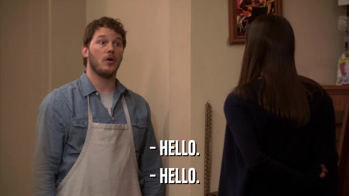 - HELLO. - HELLO. 