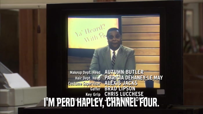 I'M PERD HAPLEY, CHANNEL FOUR.  