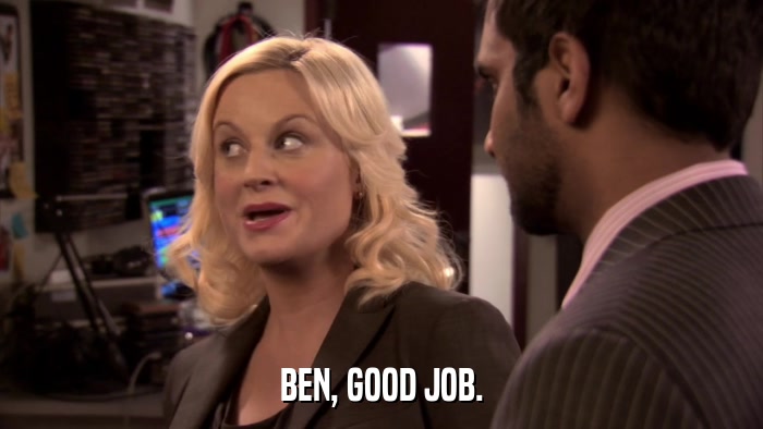 BEN, GOOD JOB.  
