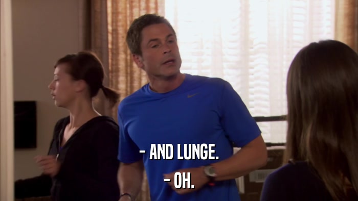 - AND LUNGE. - OH. 