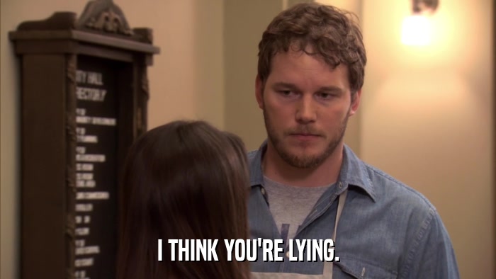 I THINK YOU'RE LYING.  