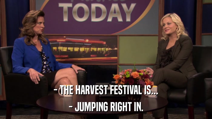 - THE HARVEST FESTIVAL IS... - JUMPING RIGHT IN. 
