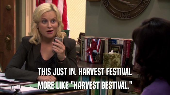 THIS JUST IN. HARVEST FESTIVAL MORE LIKE 