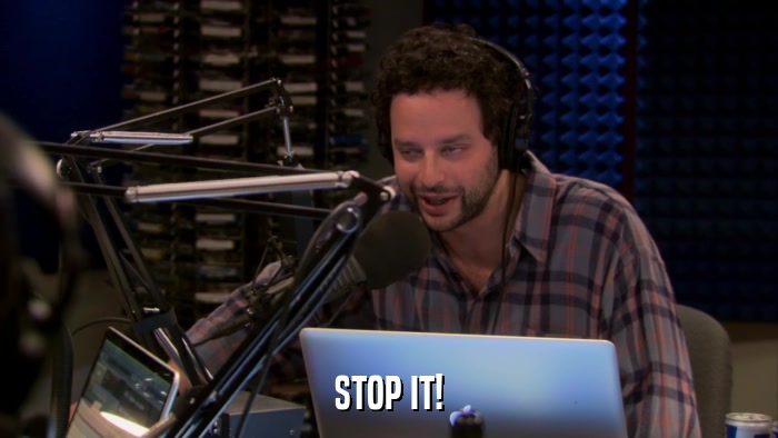 STOP IT!  