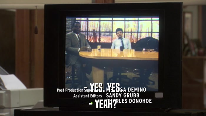 - YES. YES. - YEAH? 