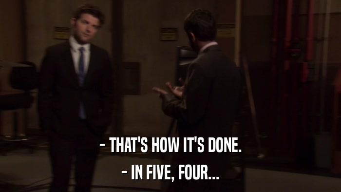 - THAT'S HOW IT'S DONE. - IN FIVE, FOUR... 