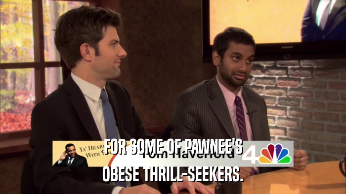 FOR SOME OF PAWNEE'S OBESE THRILL-SEEKERS. 