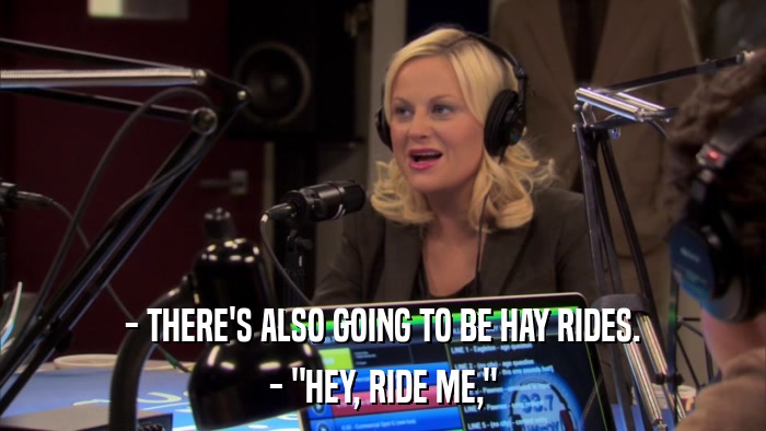 - THERE'S ALSO GOING TO BE HAY RIDES. - 