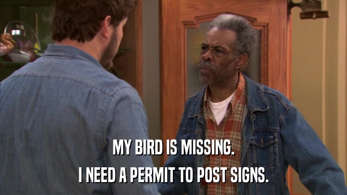 MY BIRD IS MISSING. I NEED A PERMIT TO POST SIGNS. 