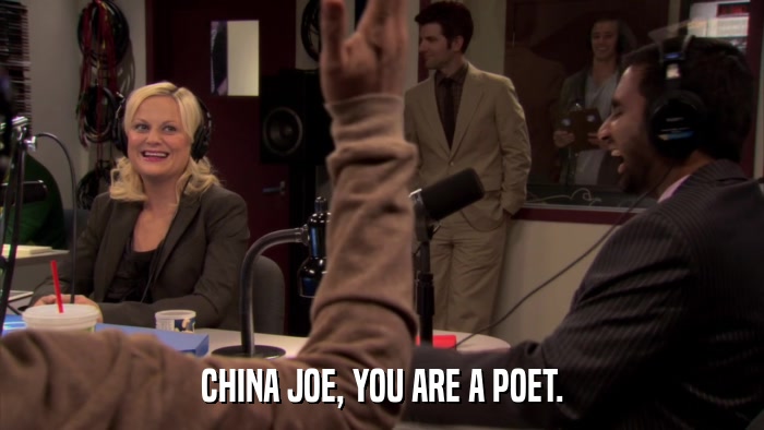 CHINA JOE, YOU ARE A POET.  