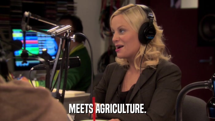 MEETS AGRICULTURE.  