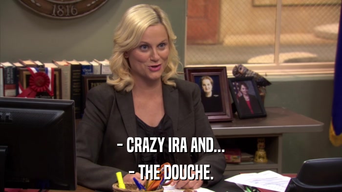- CRAZY IRA AND... - THE DOUCHE. 