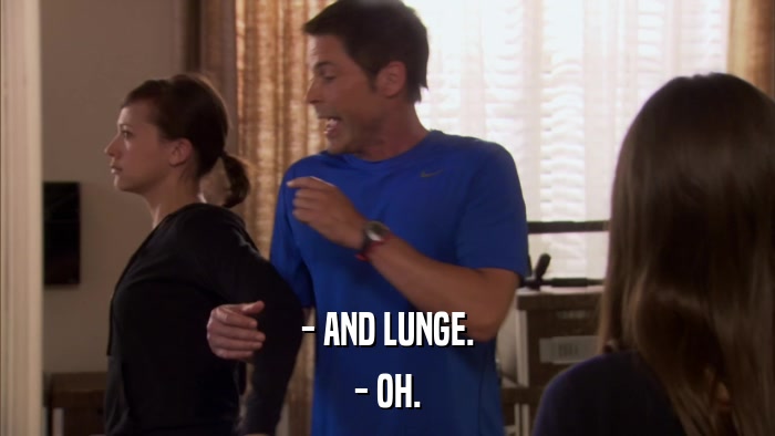 - AND LUNGE. - OH. 