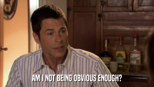 AM I NOT BEING OBVIOUS ENOUGH?  