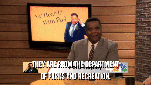 THEY ARE FROM THE DEPARTMENT OF PARKS AND RECREATION. 