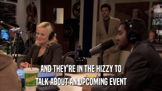 AND THEY'RE IN THE HIZZY TO TALK ABOUT AN UPCOMING EVENT 
