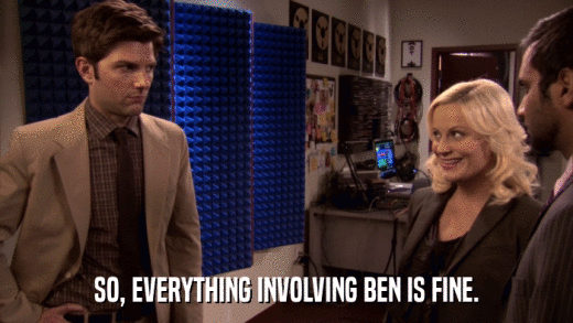 SO, EVERYTHING INVOLVING BEN IS FINE.  