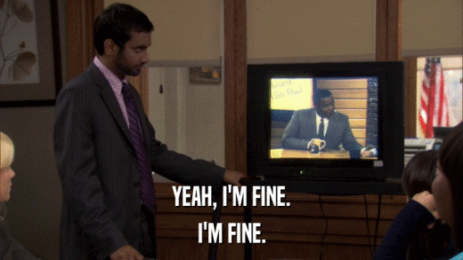 YEAH, I'M FINE. I'M FINE. 