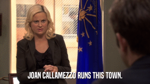 JOAN CALLAMEZZO RUNS THIS TOWN.  
