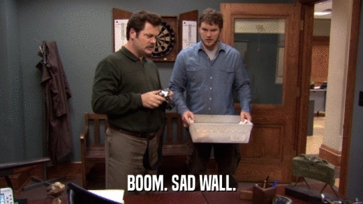 BOOM. SAD WALL.  