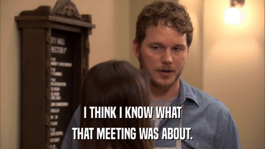 I THINK I KNOW WHAT THAT MEETING WAS ABOUT. 