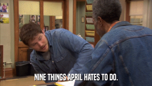 NINE THINGS APRIL HATES TO DO.  