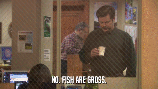 NO. FISH ARE GROSS.  