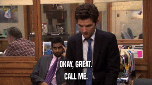 OKAY, GREAT. CALL ME. 