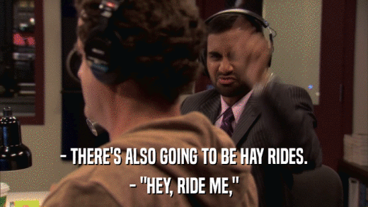 - THERE'S ALSO GOING TO BE HAY RIDES. - 