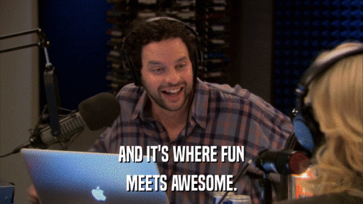AND IT'S WHERE FUN MEETS AWESOME. 