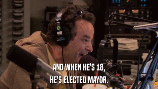 AND WHEN HE'S 18, HE'S ELECTED MAYOR. 