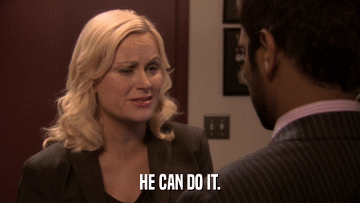 HE CAN DO IT.  