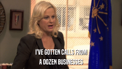 I'VE GOTTEN CALLS FROM A DOZEN BUSINESSES 