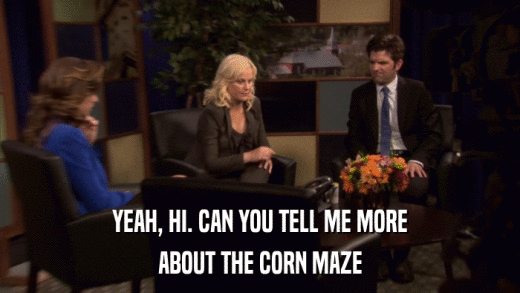 YEAH, HI. CAN YOU TELL ME MORE ABOUT THE CORN MAZE 