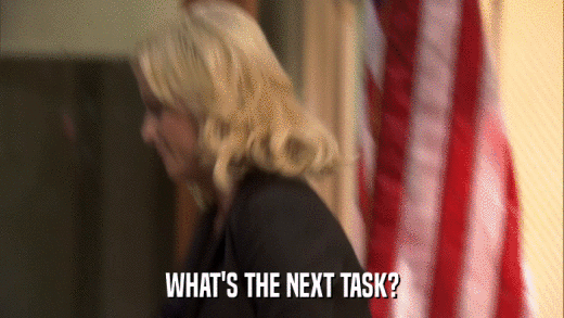 WHAT'S THE NEXT TASK?  