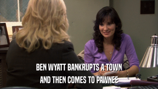 BEN WYATT BANKRUPTS A TOWN AND THEN COMES TO PAWNEE 