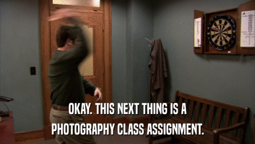 OKAY. THIS NEXT THING IS A PHOTOGRAPHY CLASS ASSIGNMENT. 