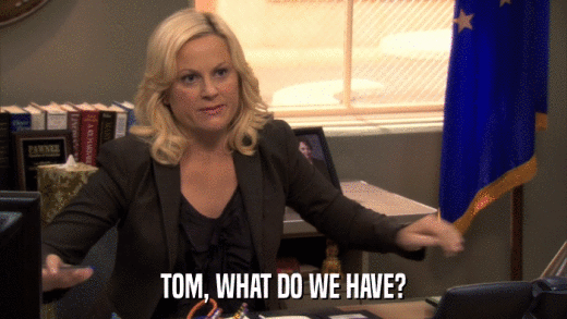 TOM, WHAT DO WE HAVE?  