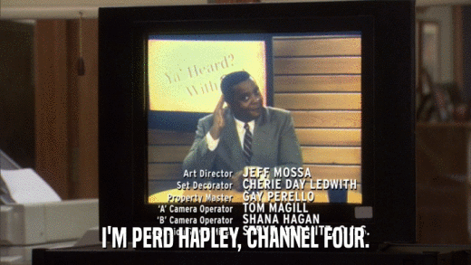 I'M PERD HAPLEY, CHANNEL FOUR.  